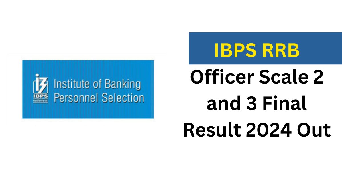IBPS RRB Officer Scale 2 and 3 Result 2024