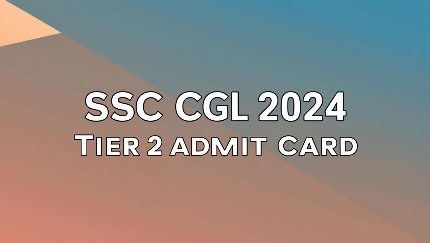 Download SSC CGL 2024 Tier 2 Admit Card